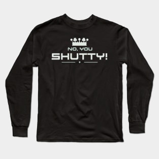 No You Shutty Long Sleeve T-Shirt